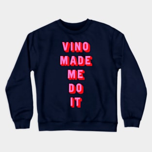 Vino made me do it Crewneck Sweatshirt